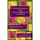 Pioneer Ministry And Fresh Expressions of Church by Angela Shier-Jones